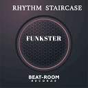 Rhythm Staircase - Funkster Original Mix