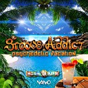 Groove Addict - Psychedelic Vacation Original Mix