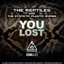 The Reptiles The Synthetic Plastic Worms - You Lost Original Mix