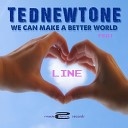 Ted Newtone feat Line - We Can Make A Better World Original Mix