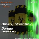 Dmitry Glushkov - Danger Original Mix