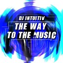 DJ Intuitiv - The Way To The Music Original Mix
