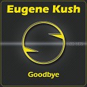 Eugene Kush - Goodbye Original Mix