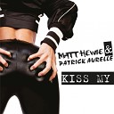 Matt Hewie Patrick Aurelle - Kiss My Radio Edit