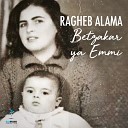 Ragheb Alama - Betzakar Ya Emmi Remake Version
