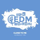 Hard EDM Workout - Close To Me Instrumental Workout Mix 140 bpm