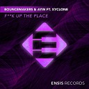 BounceMakers Ayin Xyclone - Fuck Up The Place Original Mix