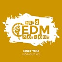 Hard EDM Workout - Only You Instrumental Workout Mix 140 bpm