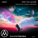 Abide - With You Alone Original Mix