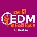 Hard EDM Workout - Havana Workout Mix Edit 140 bpm