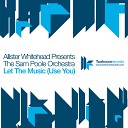 Allister Whitehead The Sam Poole Orchestra - Let The Music Use You MK MTV Remix