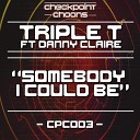 Triple T feat Danny Claire - Somebody I Could Be Original Mix
