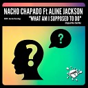 Nacho Chapado feat Aline Jackson - What Am I Supposed To Do Dub Mix