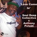 Soul Deep Collective Anthony Poteat - Love Came In Radio Edit