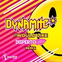 Dynamite - I Would Like Disperto Certain Remix