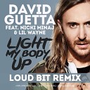 David Guetta feat Nicki Minaj Lil Wayne - Light My Body Up Loud Bit Remix
