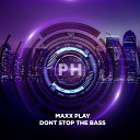 Maxx Play - Don t Stop The Bass Original Mix