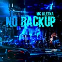 MC KleTKa - No Backup