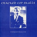 Cracked Cop Skulls - End Of The Line