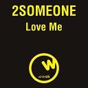 2SOMEONE - Love Me Remix