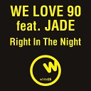 We Love feat Jade - Right in The Night Mix