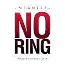 Meant2B - No Ring Prod By Chris Cutta New Music RnBass
