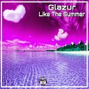 Glazur - Like the Summer Struzhkin Vitto Remix