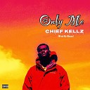 Chief Kellz - Only Me