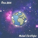 Michael Christopher - Once Was