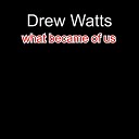 Drew Watts feat James Endfield - What Became of Us