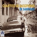 Cuarteto de Saxofones de Santiago Juan Chacon Gonzalez Julio Cesar Gonzalez Simon Rey Amaurys Burgos Delise Oscar Galan… - Los Tres Galpes