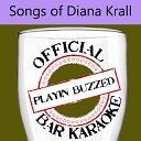 Playin Buzzed - Faint of Heart Official Bar Karaoke Version in the Style of Diana Krall and Vince…