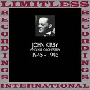 John Kirby And His Orchestra - I Could Make You Love Me