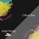 Andy Craig - I Miss You Original Mix