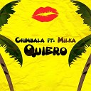 Chimbala feat Milka La Mas Dura - Quiero
