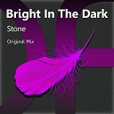 Bright In The Dark - Stone Original Mix