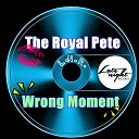 The Royal Pete - Wrong Moment Original Mix