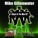 Mike Gillenwater - Give It To Me Original Mix