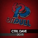 CTRL Dave - Do It Original Mix