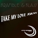 Klass Kramble - Take My Love Away Kramble Remix