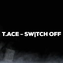 T ace - Switch Off