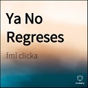 Fml Clicka - Ya No Regreses