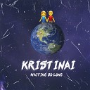 KRISTINAI - Waiting so long