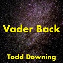 Todd Downing - Vader Back