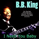 B B King - I Need You Baby