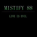 Mistify 88 - Live Is Evil