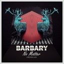 Barbary - No Matter Original Mix