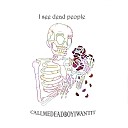 callmedeadboyiwantit - Dead People