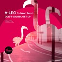 A LEO feat Jason Farol - Don t Wanna Get Up Extended Mix