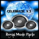 Royal Music Paris - Celebrate Your Life Original Mix